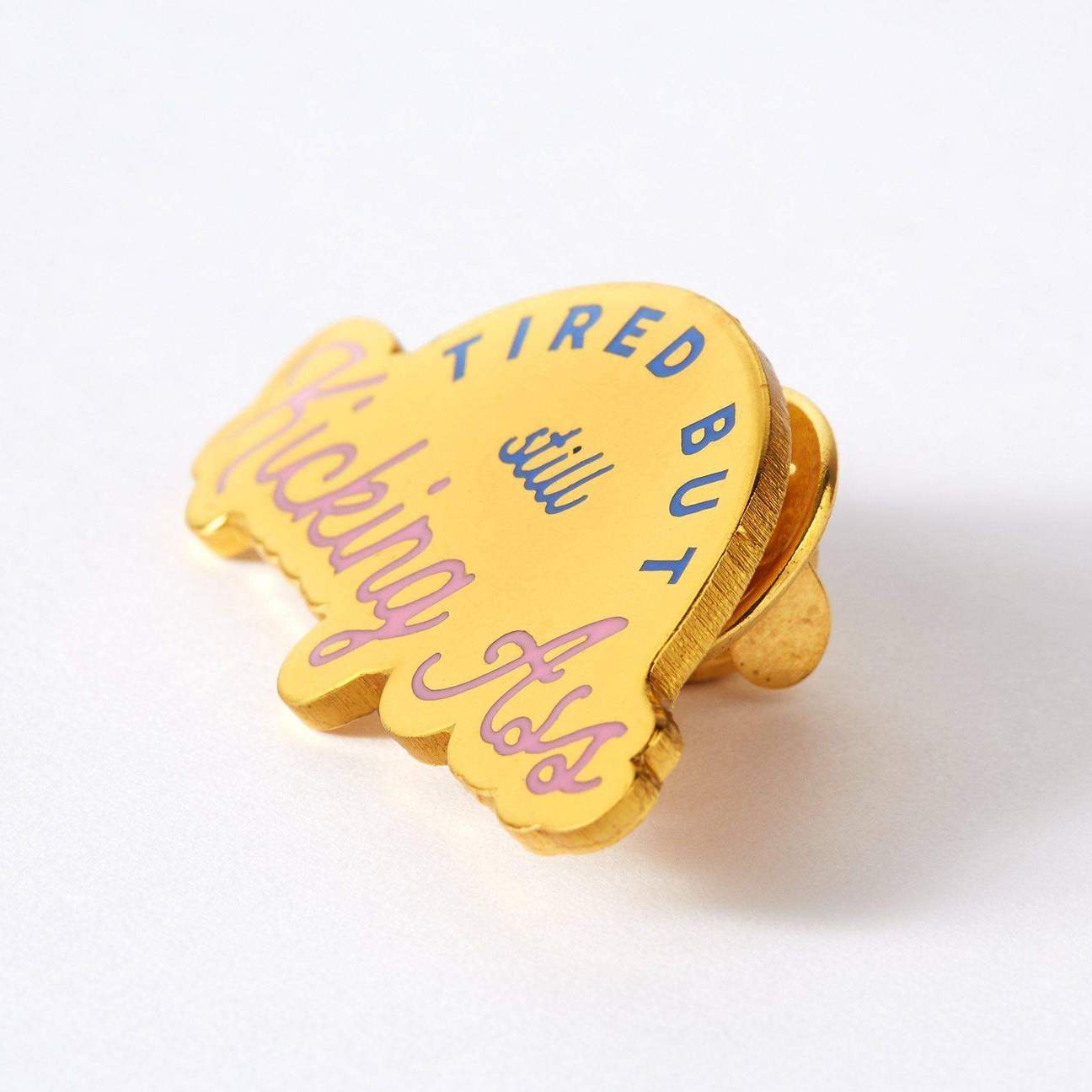 Tired But Kicking Ass Enamel Pin