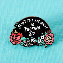 Load image into Gallery viewer, Dont Tell Me What to Do Enamel Pin
