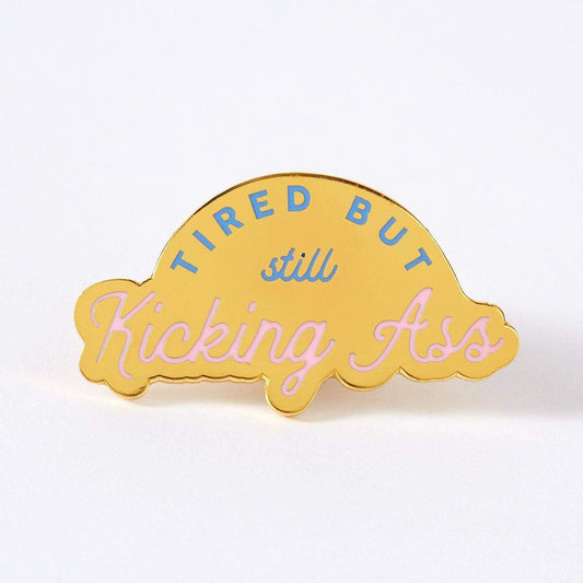 Tired But Kicking Ass Enamel Pin