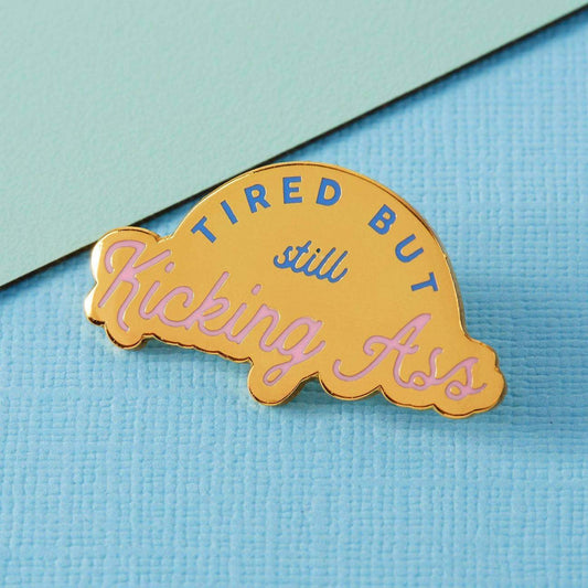 Tired But Kicking Ass Enamel Pin