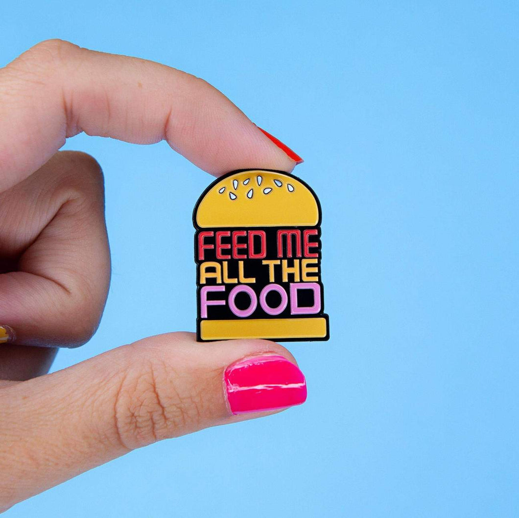Feed Me All The Foods Enamel Pin
