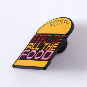 Feed Me All The Foods Enamel Pin