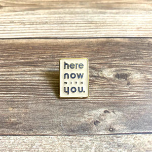 "here now with you" Pin