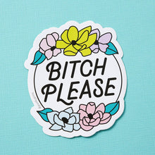 Load image into Gallery viewer, Bitch Please Floral Vinyl Sticker
