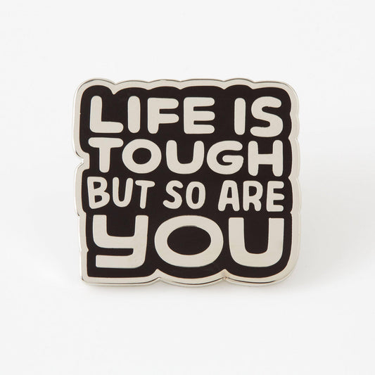 Life Is Tough But So Are You Pin