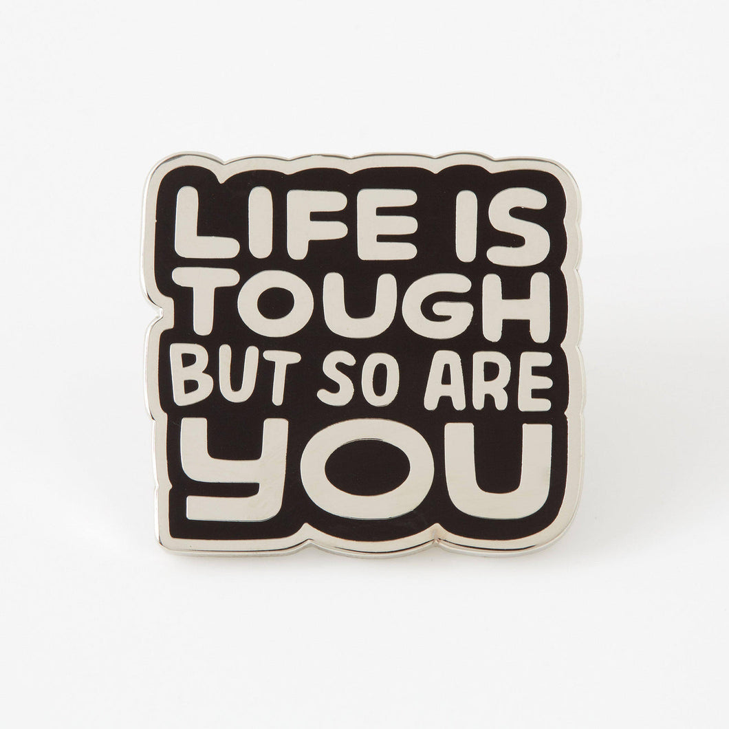 Life Is Tough But So Are You Pin