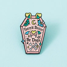 Load image into Gallery viewer, There’d Better Be Dogs Enamel Pin
