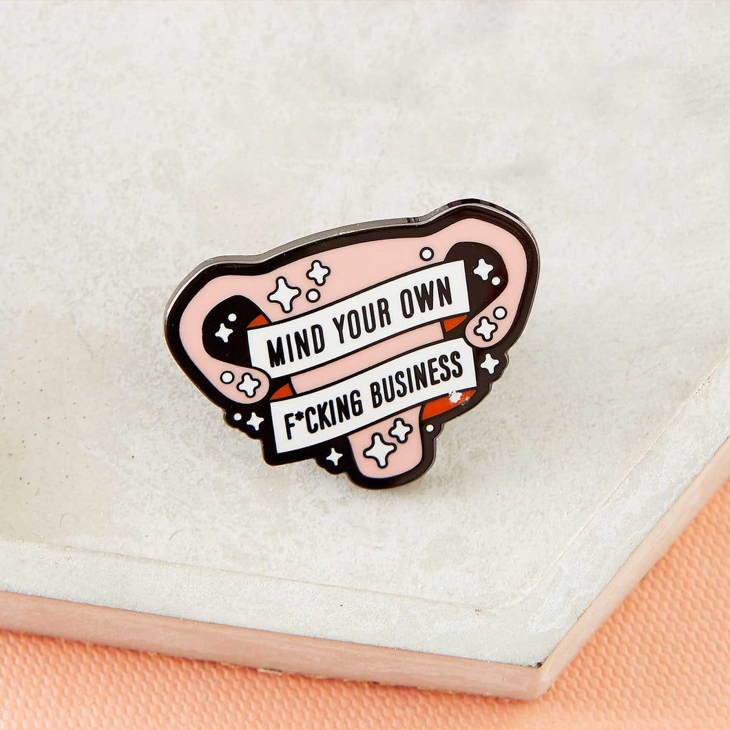 Mind Your Own F*kn Business Uterus Enamel Pin